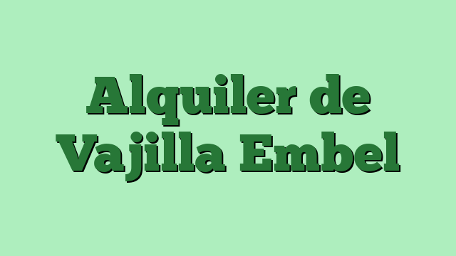 Alquiler de Vajilla Embel