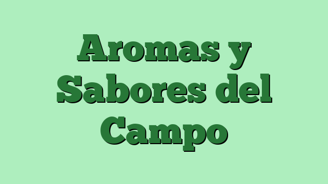 Aromas y Sabores del Campo