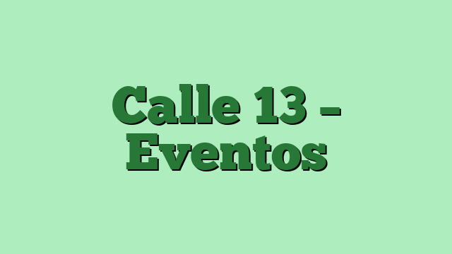 Calle 13 – Eventos