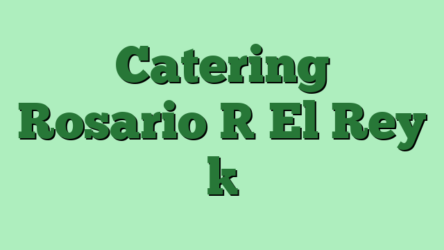 Catering Rosario [ El Rey ]