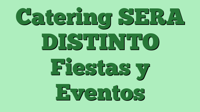 Catering SERA DISTINTO Fiestas y Eventos