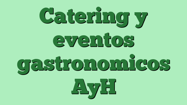 Catering y eventos gastronomicos AyH