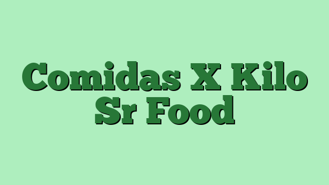 Comidas X Kilo Sr Food