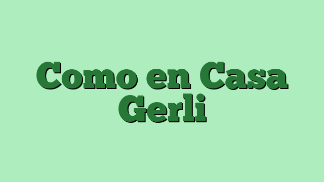 Como en Casa Gerli