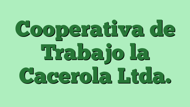 Cooperativa de Trabajo la Cacerola Ltda.