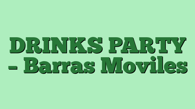 DRINKS PARTY – Barras Moviles