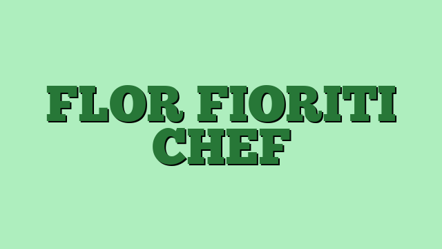 FLOR FIORITI CHEF