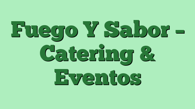 Fuego Y Sabor – Catering & Eventos