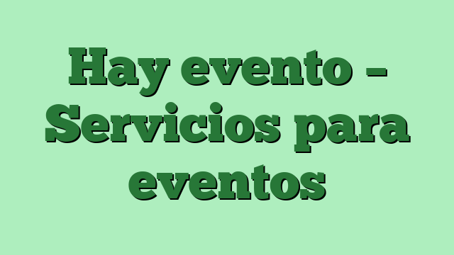 Hay evento – Servicios para eventos