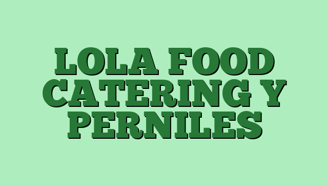 LOLA FOOD CATERING Y PERNILES