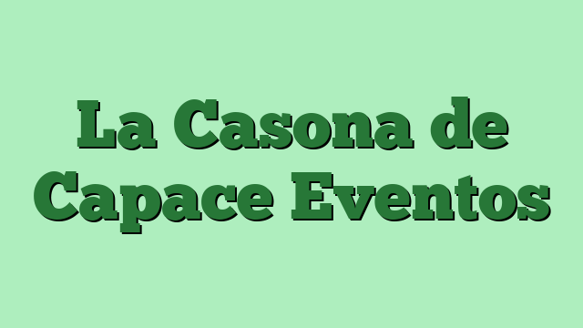 La Casona de Capace Eventos