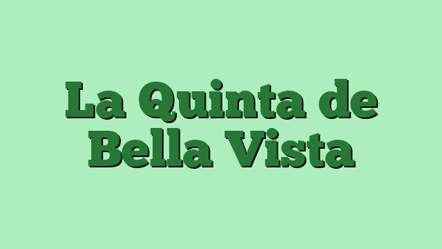 La Quinta de Bella Vista