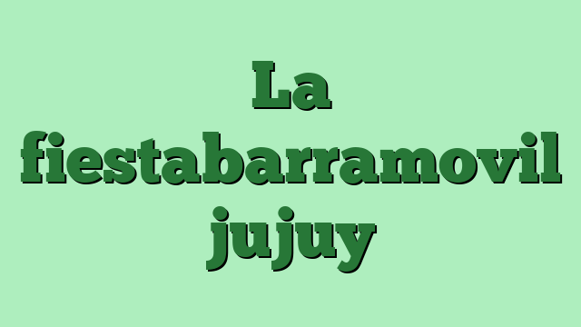 La fiestabarramovil jujuy