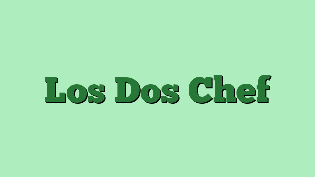 Los Dos Chef