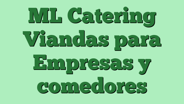 ML Catering Viandas para Empresas y comedores