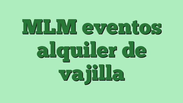 MLM eventos alquiler de vajilla