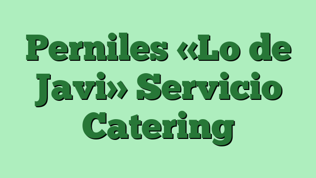 Perniles «Lo de Javi» Servicio Catering