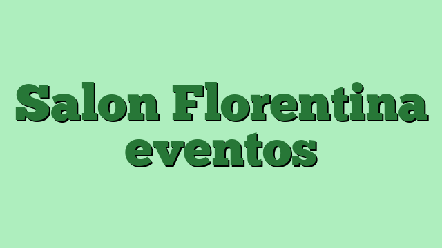 Salon Florentina eventos
