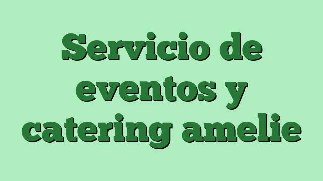 Servicio de eventos y catering amelie