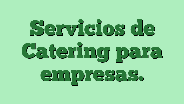 Servicios de Catering para empresas.