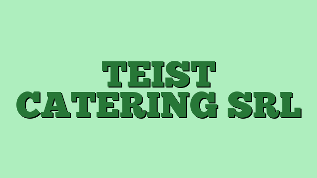 TEIST CATERING SRL