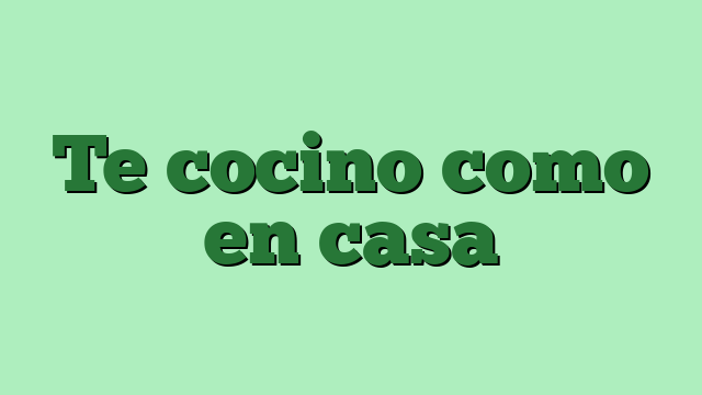 Te cocino como en casa