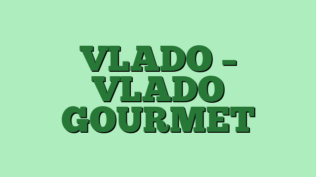 VLADO – VLADO GOURMET