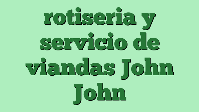 rotiseria y servicio de viandas John John