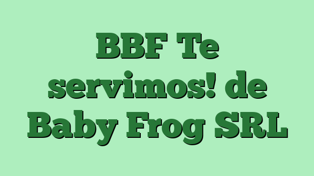 BBF Te servimos! de Baby Frog SRL
