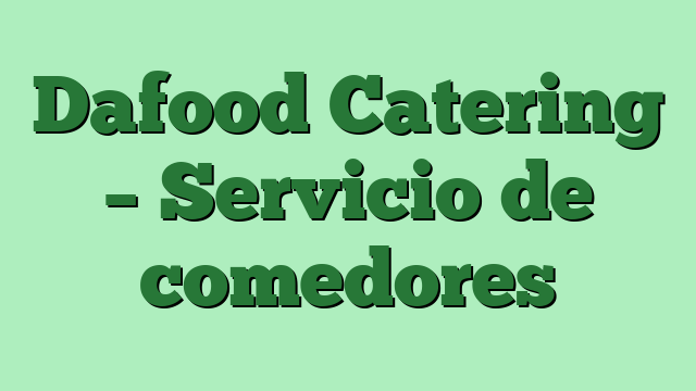Dafood Catering – Servicio de comedores