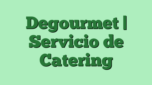 Degourmet | Servicio de Catering