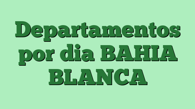 Departamentos por dia BAHIA BLANCA