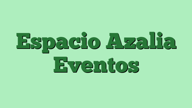 Espacio Azalia Eventos