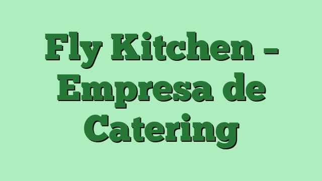 Fly Kitchen – Empresa de Catering