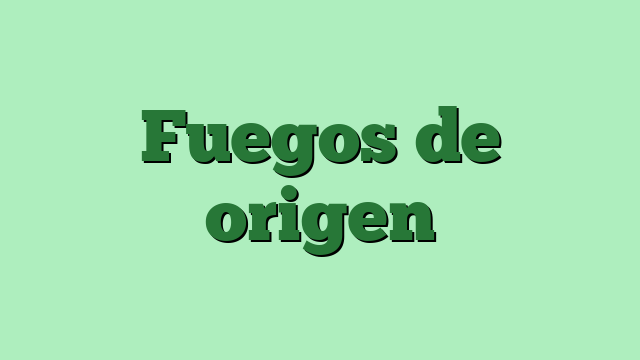 Fuegos de origen