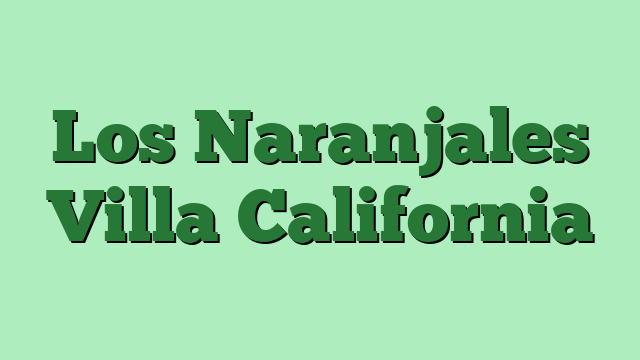 Los Naranjales Villa California