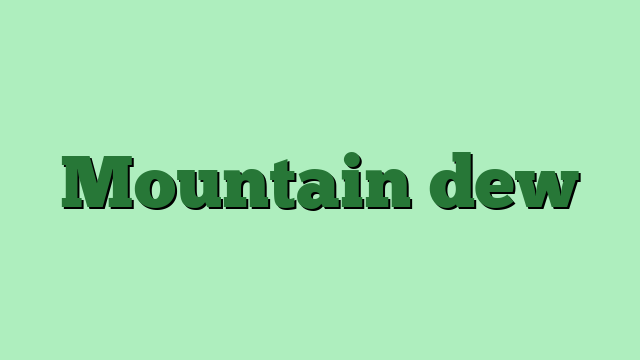 Mountain dew