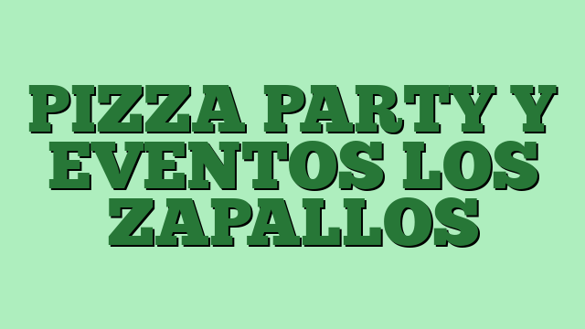 PIZZA PARTY Y EVENTOS LOS ZAPALLOS