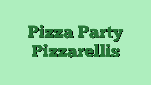 Pizza Party Pizzarellis