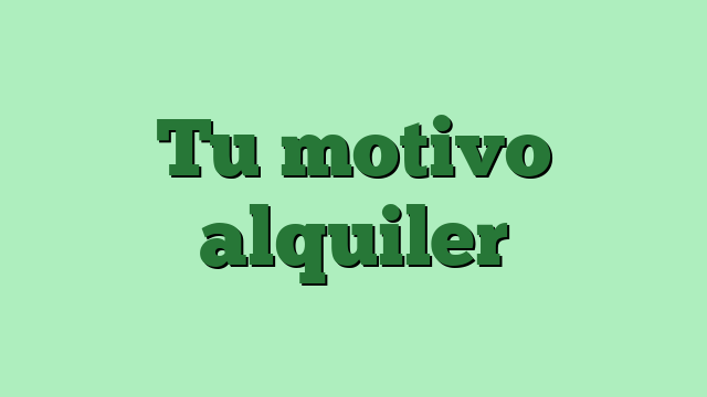 Tu motivo alquiler